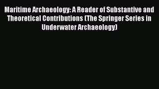 Read Maritime Archaeology: A Reader of Substantive and Theoretical Contributions (The Springer