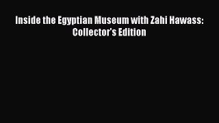 Read Inside the Egyptian Museum with Zahi Hawass: Collector's Edition Ebook Online