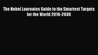 Read The Nobel Laureates Guide to the Smartest Targets for the World 2016-2030 Ebook Free