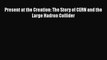 Download Present at the Creation: The Story of CERN and the Large Hadron Collider PDF Online