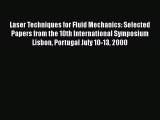 Read Laser Techniques for Fluid Mechanics: Selected Papers from the 10th International Symposium