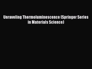 Download Video: Read Unraveling Thermoluminescence (Springer Series in Materials Science) Ebook Free