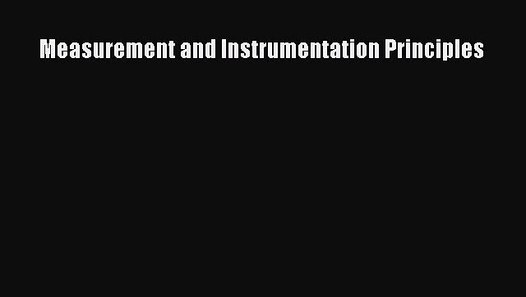 Measurement & Instrumentation Principles