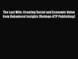 Read The Last Mile: Creating Social and Economic Value from Behavioral Insights (Rotman-UTP