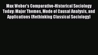 Download Max Weber's Comparative-Historical Sociology Today: Major Themes Mode of Causal Analysis