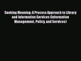 Download Seeking Meaning: A Process Approach to Library and Information Services (Information