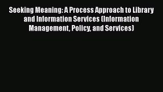 Download Seeking Meaning: A Process Approach to Library and Information Services (Information