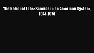 Download The National Labs: Science in an American System 1947-1974 PDF Online