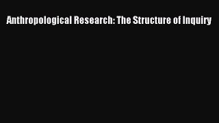 Read Anthropological Research: The Structure of Inquiry Ebook Online