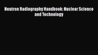 Read Neutron Radiography Handbook: Nuclear Science and Technology PDF Free