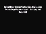 Read Optical Fiber Sensor Technology: Devices and Technology (Optoelectronics Imaging and Sensing)