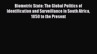 Read Biometric State: The Global Politics of Identification and Surveillance in South Africa
