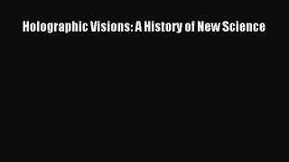 Read Holographic Visions: A History of New Science Ebook Free