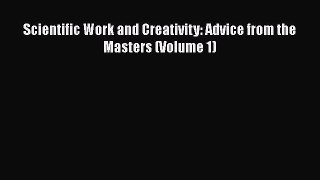 Download Scientific Work and Creativity: Advice from the Masters (Volume 1) PDF Online