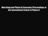 Read Metrology and Physical Constants (Proceedings of the International School of Physics)