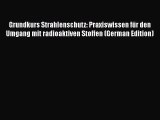 Read Grundkurs Strahlenschutz: Praxiswissen für den Umgang mit radioaktiven Stoffen (German