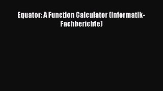 Download Equator: A Function Calculator (Informatik-Fachberichte) PDF Free