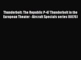Read Thunderbolt: The Republic P-47 Thunderbolt in the European Theater - Aircraft Specials