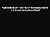 Read Physical Principles of Computed Tomography (The Little Brown library of radiology) Ebook