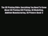 Read The 3D Printing Bible: Everything You Need To Know About 3D Printing (3D Printing 3D Modelling