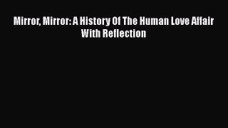 Download Mirror Mirror: A History Of The Human Love Affair With Reflection Ebook Online