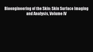 Read Bioengineering of the Skin: Skin Surface Imaging and Analysis Volume IV Ebook Free