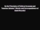 Read On the Principles of Political Economy and Taxation: Volume 1 (Works and Correspondence