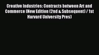 Read Creative Industries: Contracts between Art and Commerce (New Edition (2nd & Subsequent)