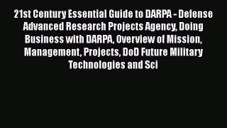 Download 21st Century Essential Guide to DARPA - Defense Advanced Research Projects Agency