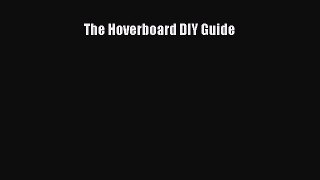 Read The Hoverboard DIY Guide Ebook Free