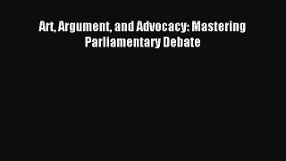 Download Art Argument and Advocacy: Mastering Parliamentary Debate Ebook Online
