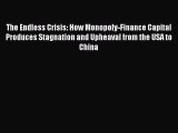 Read The Endless Crisis: How Monopoly-Finance Capital Produces Stagnation and Upheaval from