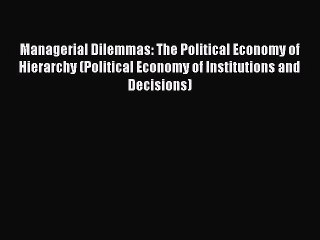 Télécharger la video: Read Managerial Dilemmas: The Political Economy of Hierarchy (Political Economy of Institutions