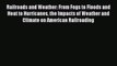 Read Railroads and Weather: From Fogs to Floods and Heat to Hurricanes the Impacts of Weather