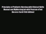 Download Principles of Pediatric Nursing with Clinical Skills Manual and MyNursingLab with