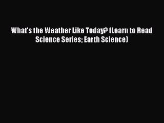 Download What's the Weather Like Today? (Learn to Read Science Series Earth Science) Ebook