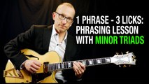 1 Phrase - 3 Licks: Phrasing Lesson with Minor Triads