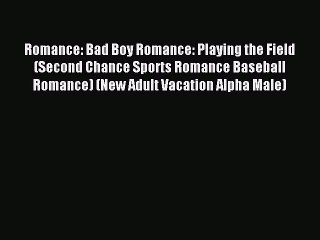 Read Romance: Bad Boy Romance: Playing the Field (Second Chance Sports Romance Baseball Romance)