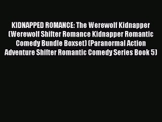 Read KIDNAPPED ROMANCE: The Werewolf Kidnapper (Werewolf Shifter Romance Kidnapper Romantic