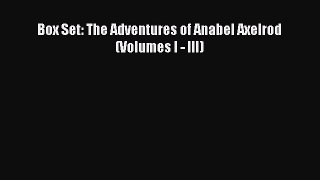 Read Box Set: The Adventures of Anabel Axelrod (Volumes I - III) PDF Online