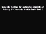 Download Samantha Watkins: Chronicles of an Extraordinary Ordinary Life (Samantha Watkins Series