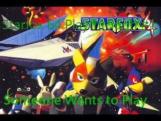 Starfox 64 Playthrough #1: Someone Wants To Play