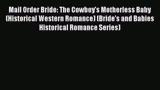 Read Mail Order Bride: The Cowboy's Motherless Baby (Historical Western Romance) (Bride's and