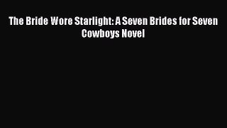 Read The Bride Wore Starlight: A Seven Brides for Seven Cowboys Novel PDF Free