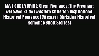 Read MAIL ORDER BRIDE: Clean Romance: The Pregnant Widowed Bride [Western Christian Inspirational