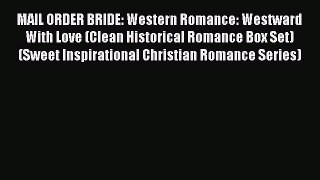 Read MAIL ORDER BRIDE: Western Romance: Westward With Love (Clean Historical Romance Box Set)