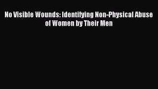 Read No Visible Wounds: Identifying Non-Physical Abuse of Women by Their Men PDF Free