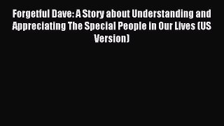 Read Forgetful Dave: A Story about Understanding and Appreciating The Special People in Our