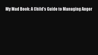 Download My Mad Book: A Child's Guide to Managing Anger Ebook Online