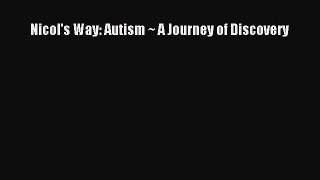 Download Nicol's Way: Autism ~ A Journey of Discovery PDF Free